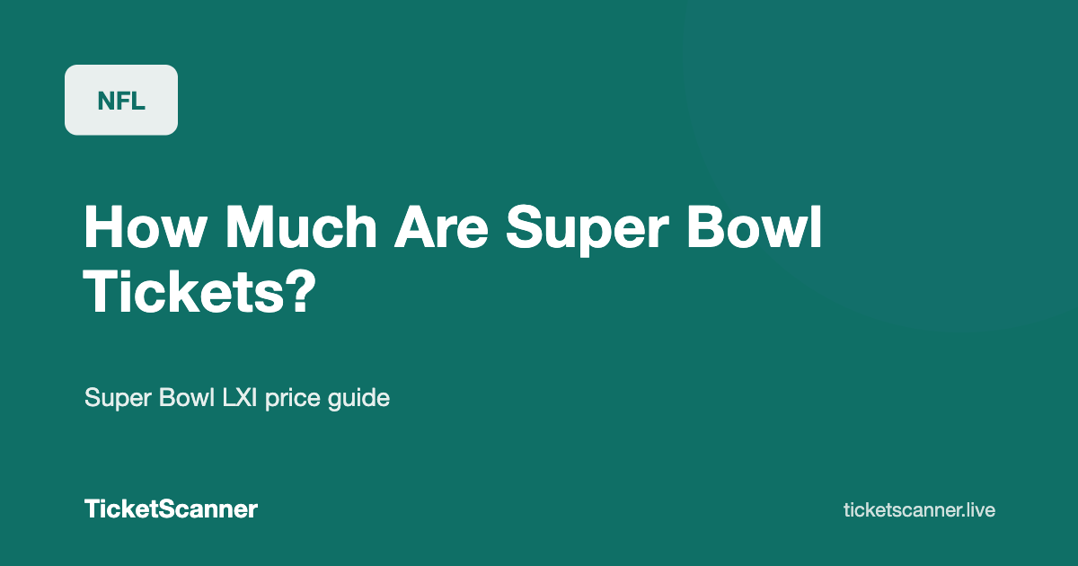 How Much Are Super Bowl Tickets? Super Bowl LXI Prices and What Past Games Cost